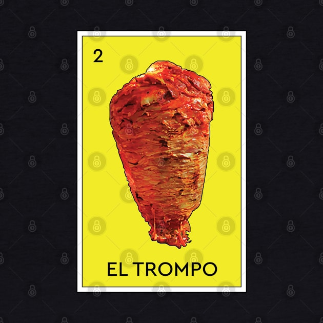 El Trompo Al Pastor Loteria Mexican Game Funny Carne Asada Tacos Burritos by Shirtsurf